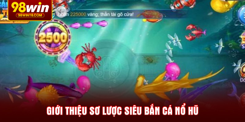 Giới thiệu sơ lược siêu bắn cá nổ hũ