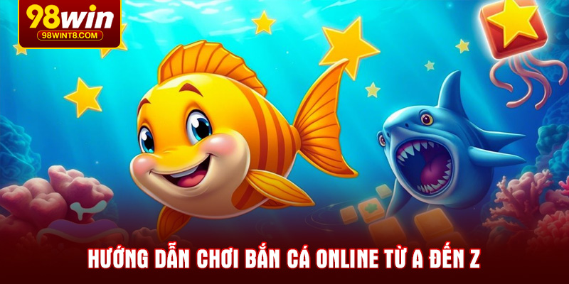 Hướng dẫn chơi bắn cá online từ A đến Z