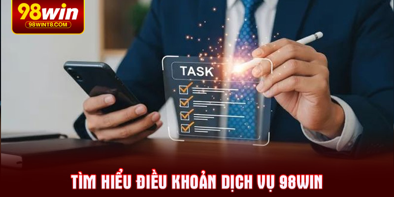 Tìm hiểu điều khoản dịch vụ 98WIN